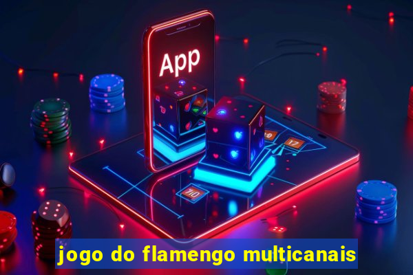 jogo do flamengo multicanais